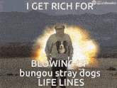 a man with a dog on his sweater stands in front of an explosion and says i get rich for