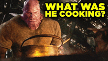 thanos is cooking something in a pot with the words what was he cooking below him