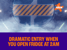 an advertisement for nick shows a dramatic entry when you open fridge at 2am