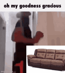 a man is standing in a doorway next to a brown couch with the caption oh my goodness gracious