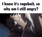 a cartoon of a man with the words i know it 's ragebait so why am i still angry ?