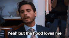 Scott Disick Yeah But The Hood Loves Me GIF - Scott Disick Yeah But The Hood Loves Me The Lord GIFs
