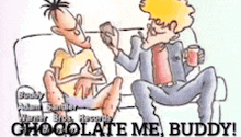 a cartoon of two men sitting on a couch with the words chocolate me buddy written on the bottom