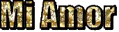 the word mi amor is written in gold on a black background