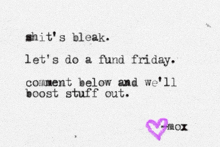 a typewriter says that shit 's bleak let 's do a fund friday comment below and we 'll boost stuff out