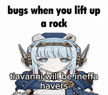 a picture of a robot girl with the words bugs when you lift up a rock tiavanni will be ineffa havers