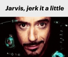 a close up of a man 's face with the words jarvis , jerk it a little .