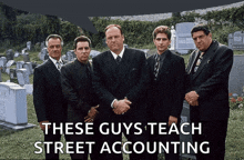 a group of men standing in a cemetery with the words these guys teach street accounting below them