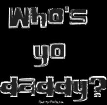 Whos Yo Daddy Text GIF - Whos Yo Daddy Text Animated Text GIFs