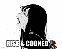 a black and white drawing of a girl crying and the words `` rise & cooked '' .