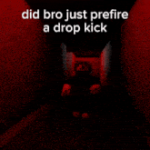 a brick wall with the words did bro just prefere a drop kick written on it