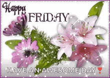 Happy Friday Have An Awesome Day GIF - Happy Friday Have An Awesome Day Flowers GIFs