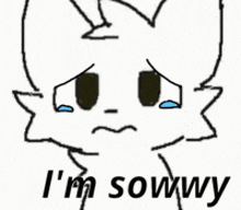 a drawing of a white cat with a sad face and the words `` i 'm sowwy '' .