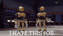 two robots are standing next to each other with the words " i hate this job " on the bottom