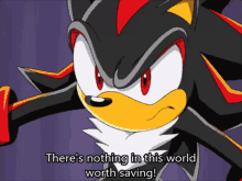 Sonic X Shadow The Hedgehog GIF - Sonic X Shadow The Hedgehog Theres Nothing In This World Worth Saving GIFs
