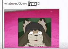 a picture of a lynx with the words whatever go my lynx