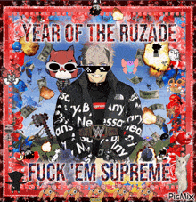 a picture of a man wearing sunglasses and a supreme jacket says year of the ruzade fuck em supreme