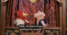 two stuffed animals are talking to each other and one of them says yeah i 'm tired of you pushing me around