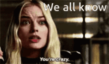We All Know Youre Crazy GIF - We All Know Youre Crazy Crazy GIFs