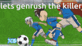 a cartoon of three soccer players with the words let 's genrush the killer above them