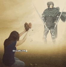 a woman is kneeling in front of a man with a sword and the words begging rn on the bottom right