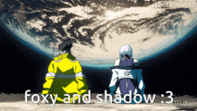 a cartoon of two people standing in front of the earth with the words foxy and shadow 3 below them