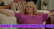 Fatamy What An Odd Thing To Say GIF - Fatamy What An Odd Thing To Say Pitch Perfect GIFs