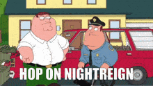 a cartoon of peter griffin and a police officer with the words hop on nightreign below them