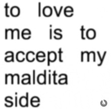 to love me is to accept my maldita side written in black on a white background