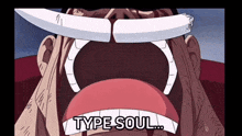 a cartoon of a man with his mouth open and the words type soul written on his teeth