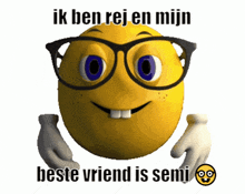 a smiley face with glasses and the words ik ben rej en mijn beste vriend is semi on it