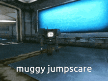 a picture of a robot with the words muggy jumpscare written on it