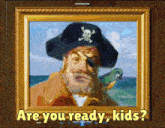 a framed picture of a pirate with the words " are you ready kids " below him