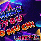 a colorful background with the words thank you much
