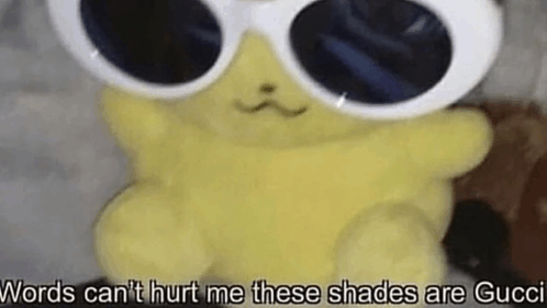 Words Can T Hurt Me These Shades Are Gucci Pokemon Meme Words can t hurt me these shades are Gucci Pokemon Pikachu Discover Share GIFs