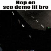 a video game with the words hop on scp demo lil bro