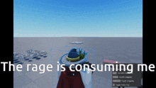 a screenshot of a video game with the words the rage is consuming me