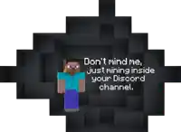 a picture of a minecraft character with the words " do n't mind me just mining inside your discord channel " on it