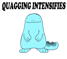 a drawing of a blue monster with the words quagging intensifies written above it