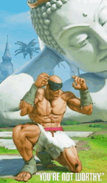 sagat street fighter youre not worthy not worth it