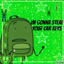 a picture of a green backpack with the words im gonna steal your car keys