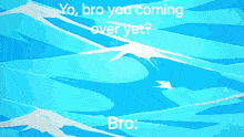 a cartoon landscape with the words yo bro you coming over yet