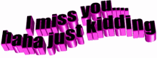 I Miss You Haha Just Kidding Animated Text GIF - I Miss You Haha Just Kidding Animated Text Moving Text GIFs
