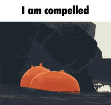 a picture of a cartoon character with the words " i am compelled " on the bottom