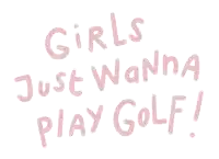 girls just wanna play golf written on a white background