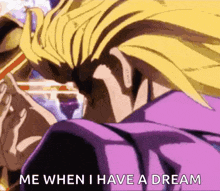 a close up of a person 's face with the words `` me when i have a dream '' on it .