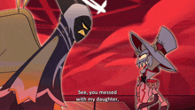 a cartoon character says " see you messed with my daughter " in a red background