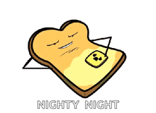 a cartoon drawing of a slice of toast with the words nighty night written below it