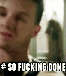 a blurry picture of a man with the words so fucking done below him