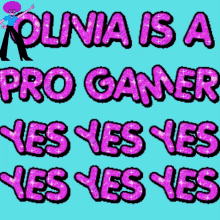 olivia is a pro gamer olivia pro gamer olivia is a pro gamer yes yes yes yes yes
